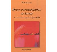 Muses Contemporaines De Savoie - Les Écrivains Savoyards Depuis 1900
