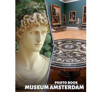 Museum Amsterdam Photo Book: Explore Iconic Artistry Through 40 Captivating Images Of Amsterdam's Greatest Museums