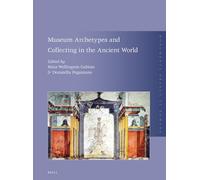 Museum Archetypes and Collecting in the Ancient World (Monumenta Graeca et Romana, 21)
