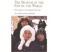 Museum at the End of the World Alexia Bloch, Laurel Kendall (Auteur)