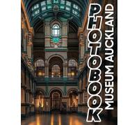Museum Auckland Photo Book: Explore Stunning 40 High-Resolution Images Of Auckland's Rich Culture And History