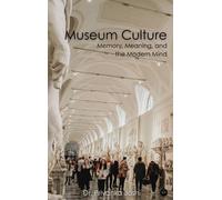 Museum Culture: Memory, Meaning, and the Modern Mind