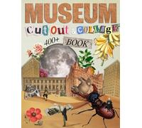Museum Cut Out And Collage Book: Extraordinary Things To Cut & Collage For Ephemera, Mixed Media Artists, Decoupage, Scrapbooking, Collage, And Many Other Paper Crafts