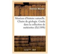 Muséum D'histoire Naturelle - Chaire De Géologie Professeur - Guide Dans La Collection De Météorites