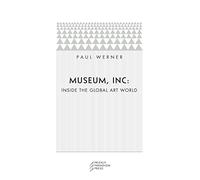 Museum, Inc.: Inside the Global Art World