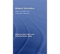 Museum Informatics, Routledge Studies in Library and Information Science Katherine Burton Jones, Paul F. Marty (Auteur)