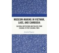 Museum-Making In Vietnam, Laos, And Cambodia