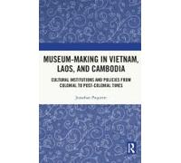 Museum-Making In Vietnam, Laos, And Cambodia