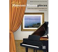 Museum Masterpieces: 10 Piano Solos Inspired by Great Works of Art: Late Elementary-Early Intermediate (B)