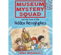 Museum Mystery Squad And The Case Of The Hidden Hieroglyphics