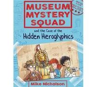 Museum Mystery Squad and the Case of the Hidden Hieroglyphics by Mike Nicholson Mike Nicholson, Mike Phillips (Auteur)