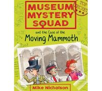 Museum Mystery Squad And The Case Of The Moving Mammoth