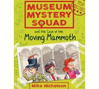 Museum Mystery Squad And The Case Of The Moving Mammoth