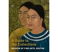 Museum Of Fine Arts, Boston - A Guide To The Collections