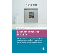Museum Processes in China: The Institutional Regulation, Production and Consumption of the Art Museums in the Greater Pearl River Delta Region