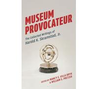 Museum Provocateur: The Collected Writings of Harold K. Skramstad, Jr.