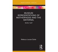 Museum Representations Of Motherhood And The Maternal