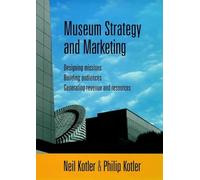 Museum Strategy and Marketing: Designing Missions Building Audiences Generating Revenue and Resources