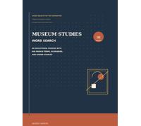 Museum Studies Word Search: 60 Educational Puzzles with 840 Search Terms, Glossaries, and Guided Sources