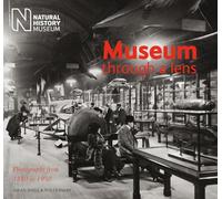 Museum Through a Lens: Photographs from the Natural History Museum 1880 to 1950