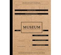 Museum Visitor Experience Log Book: Document Every Exhibit. Ideal for Culture Enthusiasts, Historians, and Art Lovers