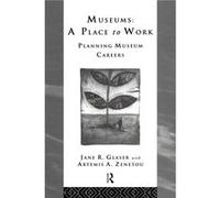 Museums A Place to Work by Jane R. Glaser Glaser, Jane R., Zenetou, Artemis A. (Auteur)