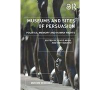 Museums and Sites of Persuasion: Politics, Memory and Human Rights