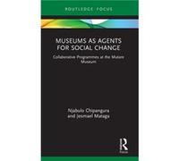 Museums as Agents for Social Change - Mataga Jesmael Sol Plaatje University South Africa - Taylor amp Francis Ltd - Livre en Anglais - Hardback Mataga Jesmael Sol Plaatje University South AfricaMataga