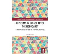 Museums in Israel After the Holocaust: A Multifaceted History of Cultural Heritage