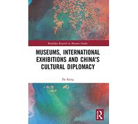 Museums, International Exhibitions and China's Cultural Diplomacy