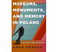 Museums, Monuments, and Memory in Poland: Collecting Stories
