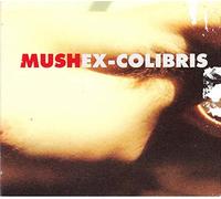 Mush - Ex-Colibris