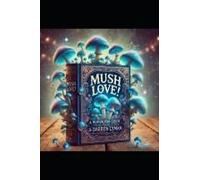 Mush Love!: A Mushroom Guide By Darren Lyman