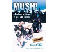 Mush! Revised: A Beginner's Manual of Sled Dog Training 4th (forth) edition Text Only