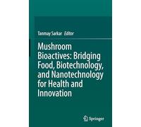 Mushroom Bioactives: Bridging Food, Biotechnology and Nanotechnology for Health and Innovation