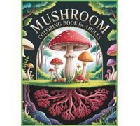 Mushroom Coloring Book for Adults: 90+ Pages of Detailed Botanical Art with Cute Designs for Relaxation, Mindfulness, and Creativity