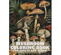 Mushroom Coloring Book For Adults And Teens: Nature-Inspired Designs for Stress Relief and Relaxation - The Fascinating Natural Habitat of Fungi