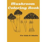 Mushroom Coloring Book: Fun Coloring Book for Kids and Adults, With all your favorite Mushrooms... 8x11.5 39 pages of all the Cool Mushrooms