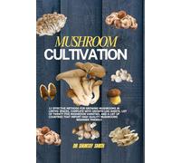 MUSHROOM CULTIVATION:: 12 Effective Methods for Growing Mushrooms in Limited Spaces, Complete with Growth Log Sheets, List of twenty five Mushroom ... high quality mushrooms| BEGINNER FRIENDLY