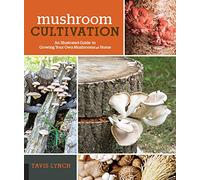 Mushroom Cultivation: An Illustrated Guide to Growing Your Own Mushrooms at Home