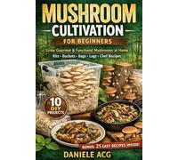 Mushroom Cultivation for Beginners: Grow Gourmet & Functional Mushrooms at Home
