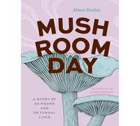 Mushroom Day: A Story of 24 Hours and 24 Fungal Lives