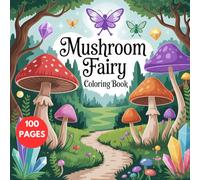 Mushroom Fairy Coloring Book: 100 Magical Woodland Pages Featuring Fairies, Mushrooms, and Enchanted Forest Scenes: A Whimsical Coloring Book for ... Kids to Relax, Unwind, and Spark Creativity