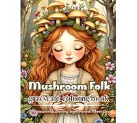 Mushroom folk: A Grayscale Coloring Book of Enchanted Forest Folk, Whimsical Creatures and Woodland Portraits