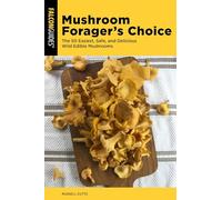 Mushroom Forager's Choice: The 50 Easiest, Safe, and Delicious Wild Edible Mushrooms