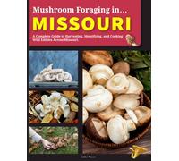 Mushroom Foraging in Missouri: A Complete Guide to Harvesting, Identifying, and Cooking Wild Edibles Across Missouri