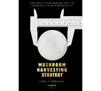 MUSHROOM HARVESTING STRATEGY: The Most Overlooked Way to Increase Yield and Quality