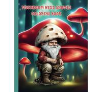 Mushroom Head Gnomes Coloring Book: Featuring 65 happy and whimsical fantasy gnomes for adults and teens to color