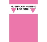 Mushroom Hunting Log Book: Record Wild Mushroom Finds, Locations, and Field Notes for Foragers & Nature Lovers