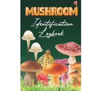 Mushroom Identification Logbook: A Guided Field Book For Beginners and Expert Mushroom Hunters for Recording & Tracking Your Findings. Identification Record Book with Illustrations.